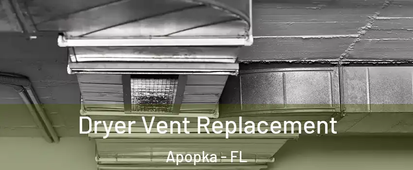  Dryer Vent Replacement Apopka - FL