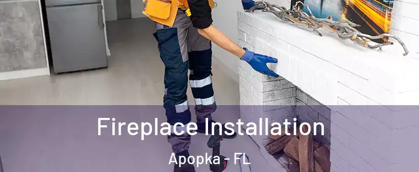  Fireplace Installation Apopka - FL