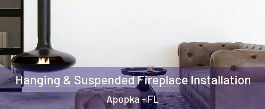  Hanging & Suspended Fireplace Installation Apopka - FL